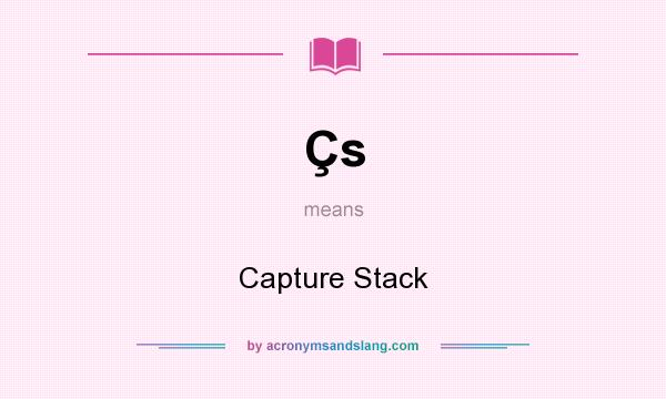 What does Çs mean? It stands for Capture Stack