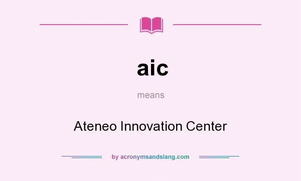 What does aic mean? It stands for Ateneo Innovation Center