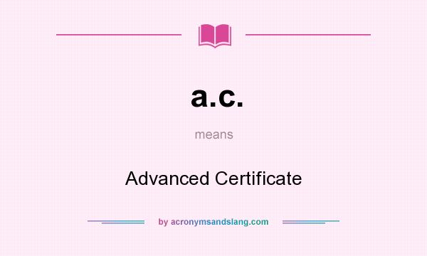 What does a.c. mean? It stands for Advanced Certificate