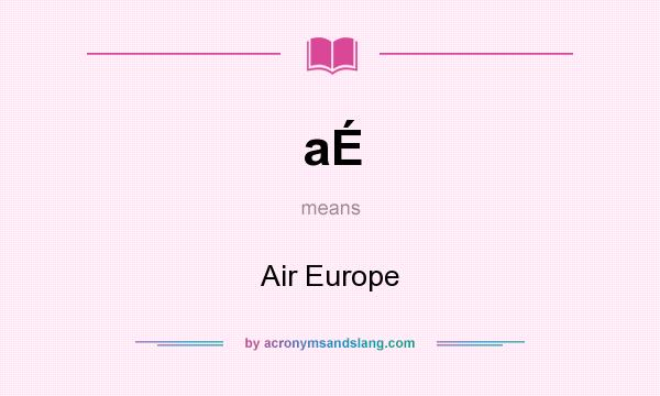 What does aÉ mean? It stands for Air Europe