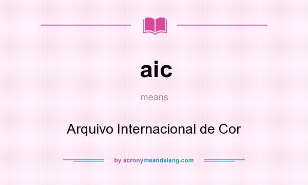 What does aic mean? It stands for Arquivo Internacional de Cor