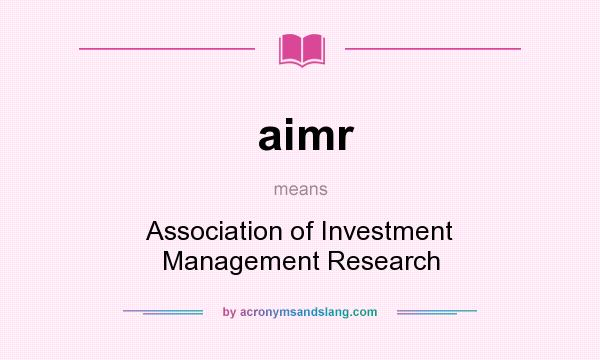 What does aimr mean? It stands for Association of Investment Management Research