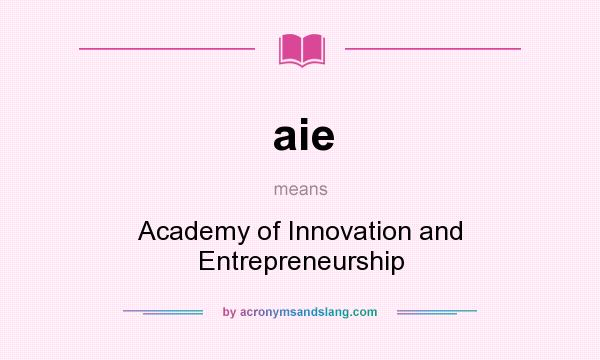 What does aie mean? It stands for Academy of Innovation and Entrepreneurship