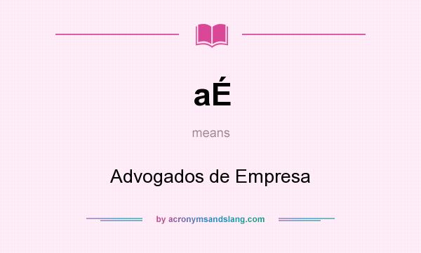 What does aÉ mean? It stands for Advogados de Empresa