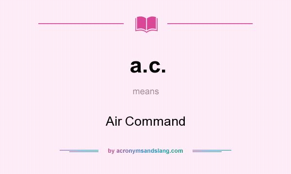 What does a.c. mean? It stands for Air Command