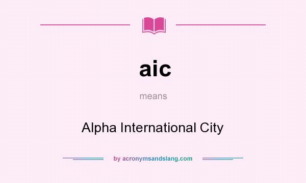 What does aic mean? It stands for Alpha International City