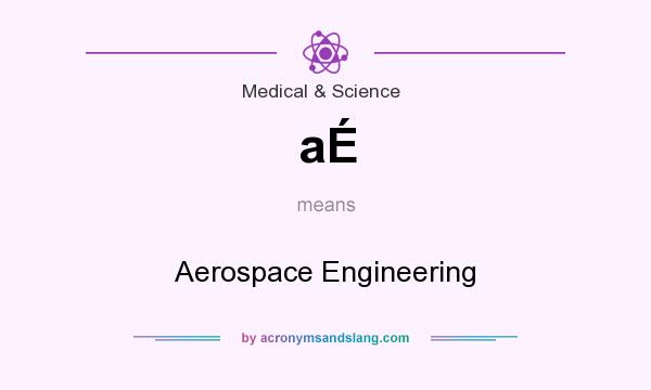 What does aÉ mean? It stands for Aerospace Engineering