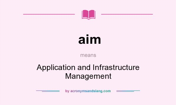 What does aim mean? It stands for Application and Infrastructure Management