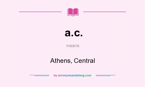 What does a.c. mean? It stands for Athens, Central