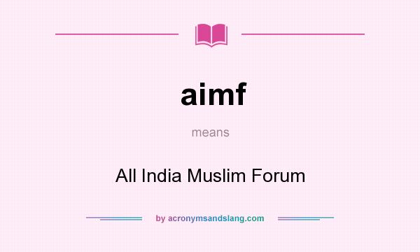 What does aimf mean? It stands for All India Muslim Forum