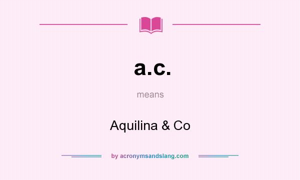 What does a.c. mean? It stands for Aquilina & Co