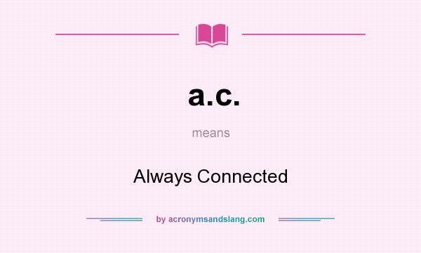 What does a.c. mean? It stands for Always Connected