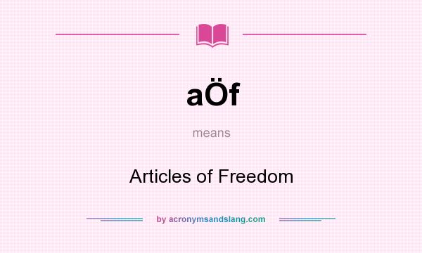 What does aÖf mean? It stands for Articles of Freedom