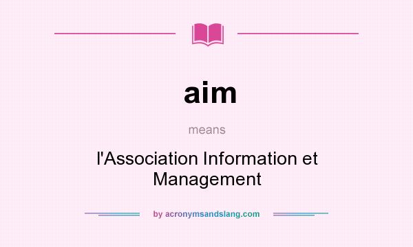 What does aim mean? It stands for l`Association Information et Management