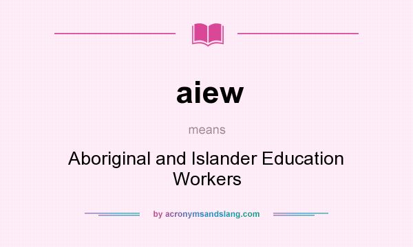 What does aiew mean? It stands for Aboriginal and Islander Education Workers