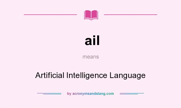 What does ail mean? It stands for Artificial Intelligence Language