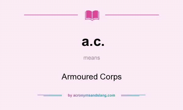 What does a.c. mean? It stands for Armoured Corps