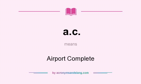 What does a.c. mean? It stands for Airport Complete