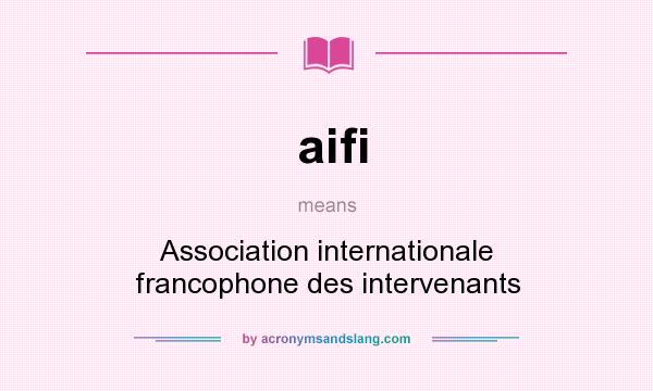 What does aifi mean? It stands for Association internationale francophone des intervenants