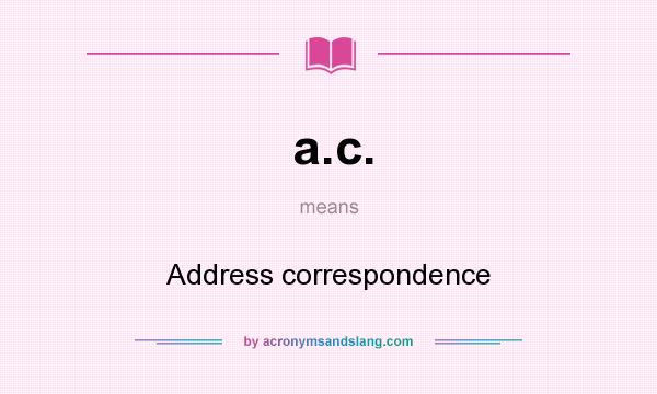 What does a.c. mean? It stands for Address correspondence