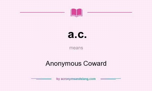 What does a.c. mean? It stands for Anonymous Coward