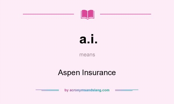 What does a.i. mean? It stands for Aspen Insurance