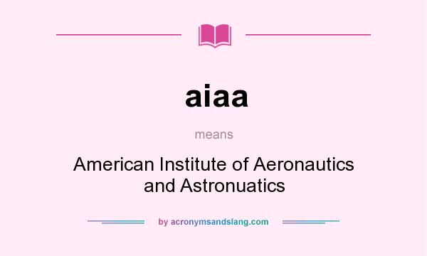 What does aiaa mean? It stands for American Institute of Aeronautics and Astronuatics