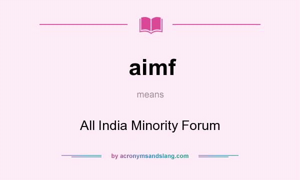 What does aimf mean? It stands for All India Minority Forum