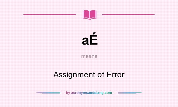 What does aÉ mean? It stands for Assignment of Error