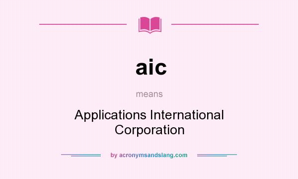 What does aic mean? It stands for Applications International Corporation