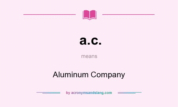 What does a.c. mean? It stands for Aluminum Company
