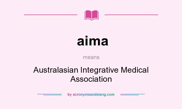 What does aima mean? It stands for Australasian Integrative Medical Association