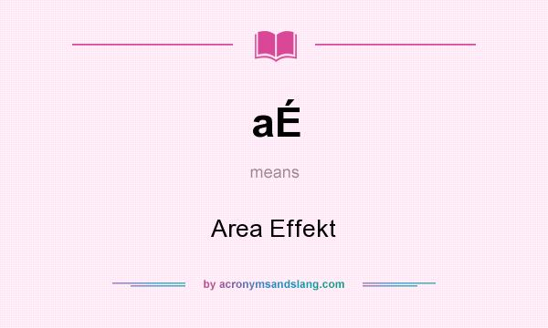 What does aÉ mean? It stands for Area Effekt