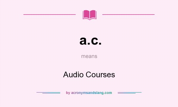 What does a.c. mean? It stands for Audio Courses
