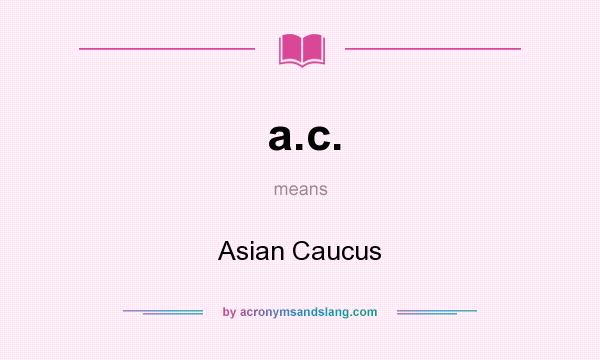 What does a.c. mean? It stands for Asian Caucus