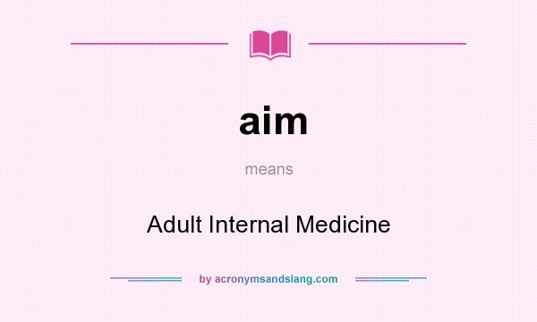 What does aim mean? It stands for Adult Internal Medicine