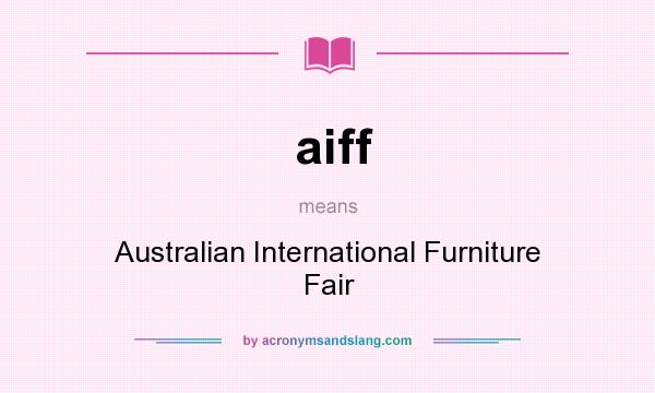 What does aiff mean? It stands for Australian International Furniture Fair