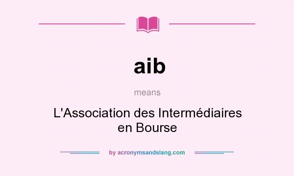 What does aib mean? It stands for L`Association des Intermédiaires en Bourse