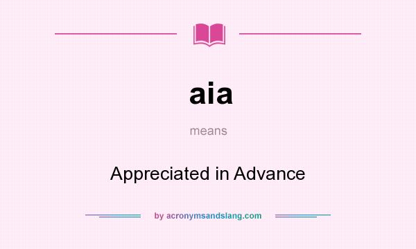 What does aia mean? It stands for Appreciated in Advance