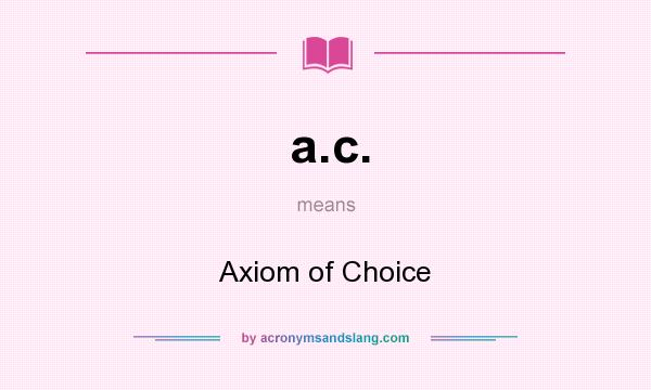 What does a.c. mean? It stands for Axiom of Choice