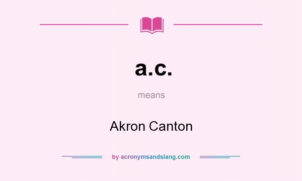 What does a.c. mean? It stands for Akron Canton