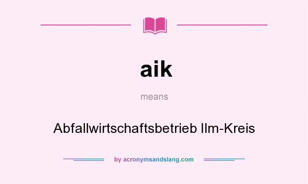 What does aik mean? It stands for Abfallwirtschaftsbetrieb Ilm-Kreis