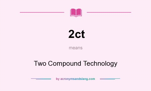 What does 2ct mean? It stands for Two Compound Technology