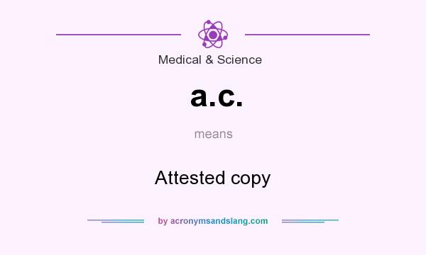 What does a.c. mean? It stands for Attested copy