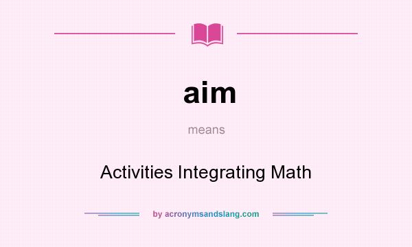 What does aim mean? It stands for Activities Integrating Math