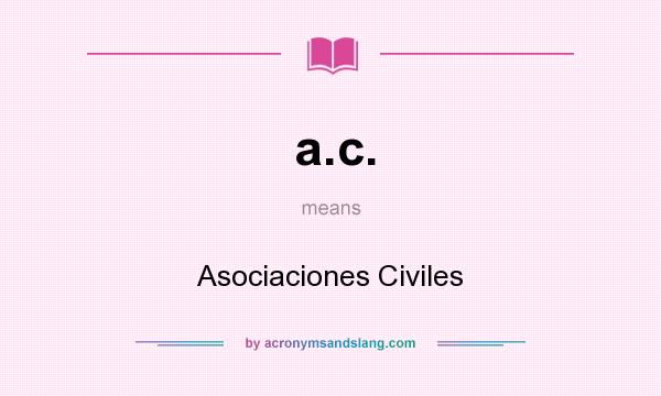 What does a.c. mean? It stands for Asociaciones Civiles