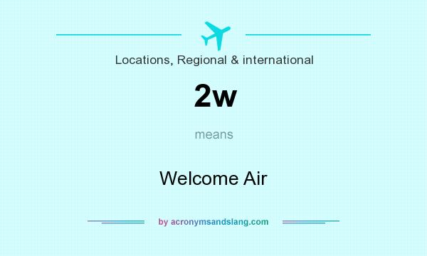 What does 2w mean? It stands for Welcome Air