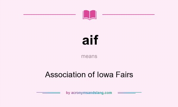 What does aif mean? It stands for Association of Iowa Fairs