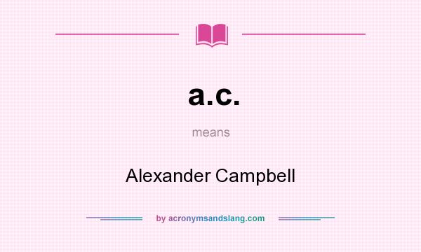 What does a.c. mean? It stands for Alexander Campbell