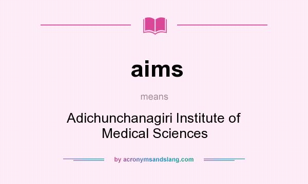 What does aims mean? It stands for Adichunchanagiri Institute of Medical Sciences